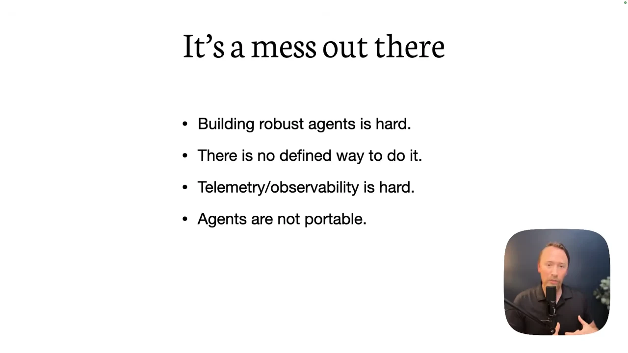 Slide titled “It’s a mess out there” lists difficult agent construction, no defined approach, difficult telemetry and observability, and lack of portability.