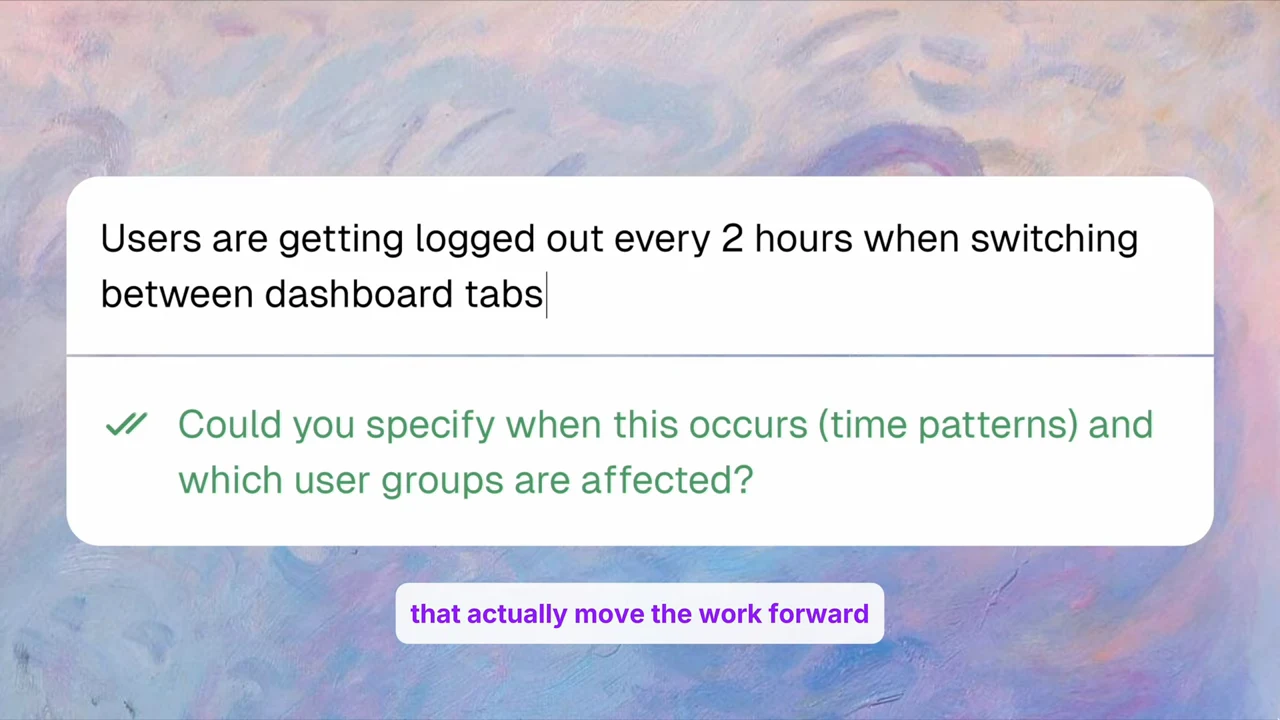 A report says users are logged out every 2 hours when switching dashboard tabs. Beneath it, green text asks when this occurs and which user groups are affected.