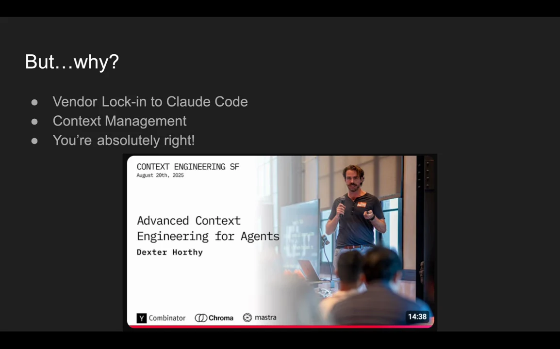 Slide titled “But…why?” lists vendor lock-in to Claude Code, context management, and “You’re absolutely right!” above a thumbnail for “Advanced Context Engineering for Agents.”