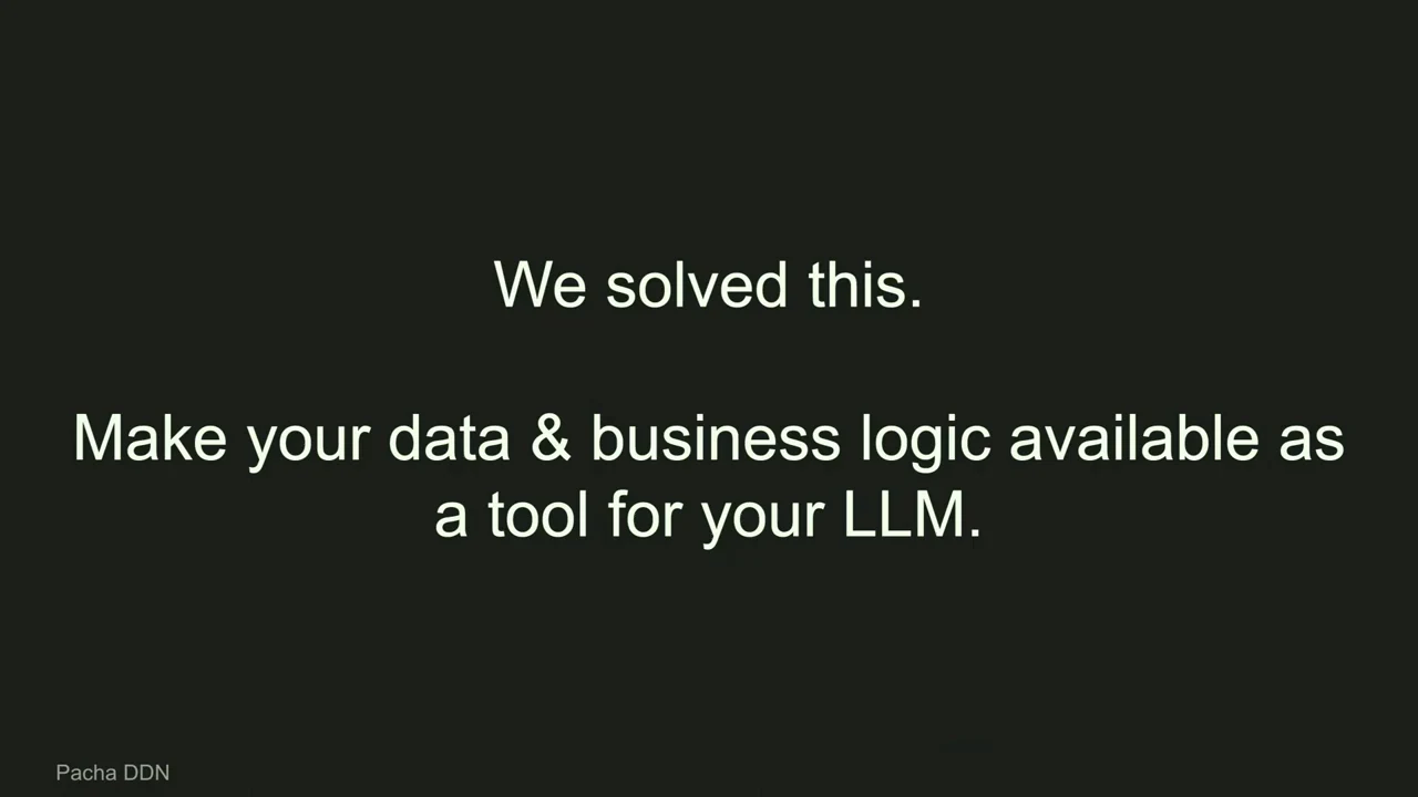 Full-screen slide reading, “We solved this. Make your data & business logic available as a tool for your LLM.”