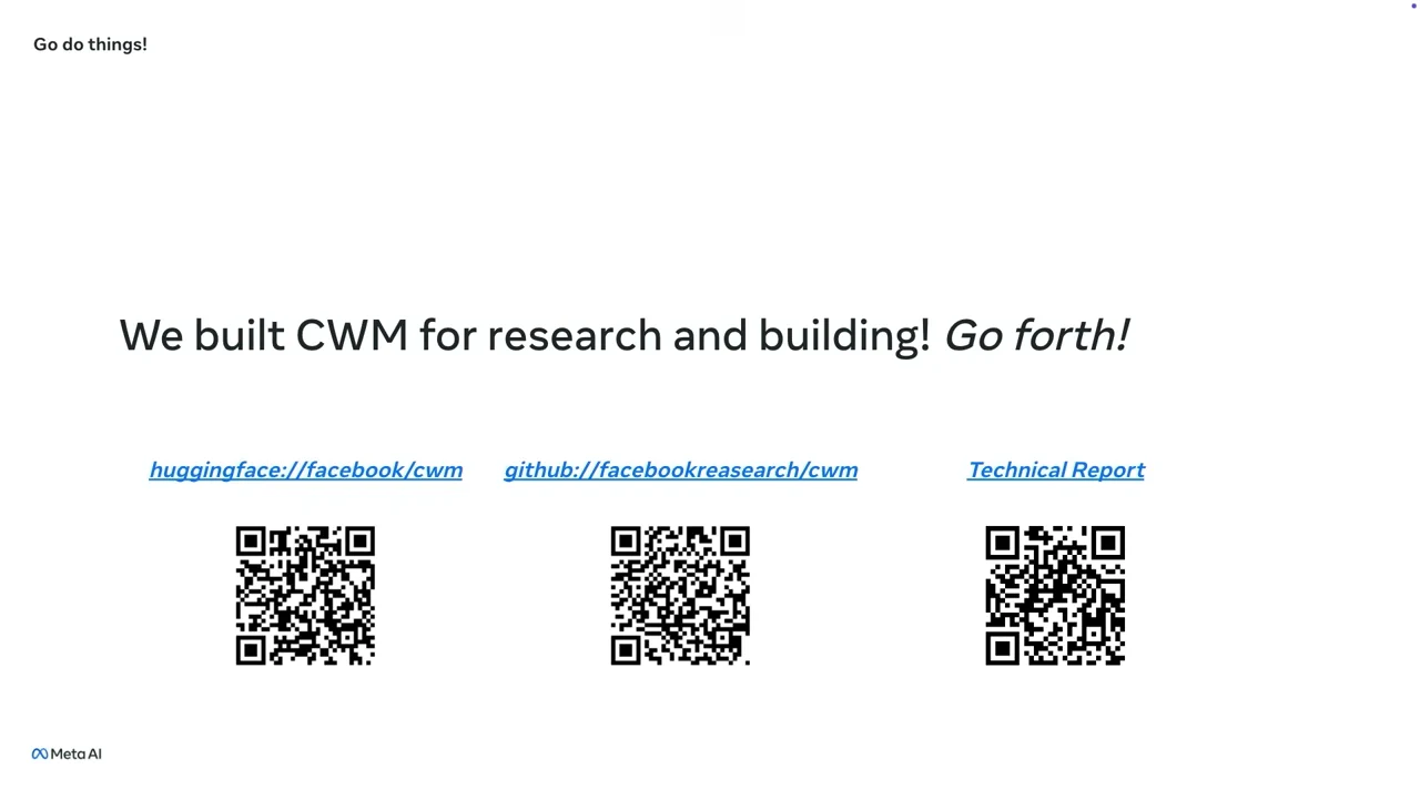Full-screen slide reading We built CWM for research and building! Go forth! with Hugging Face, GitHub, and Technical Report links above three QR codes.