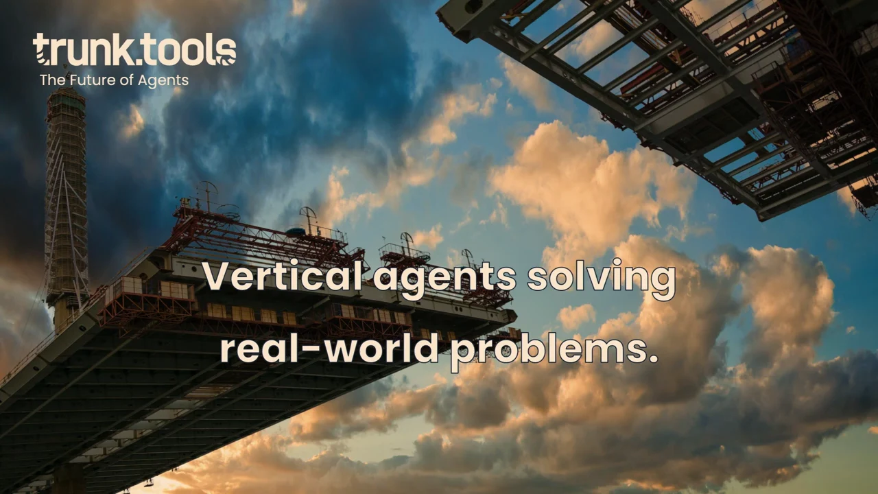 Construction photograph with Trunk Tools branding and the centered statement “Vertical agents solving real-world problems.”