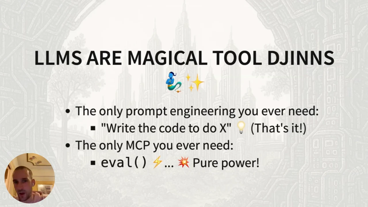Slide titled “LLMS ARE MAGICAL TOOL DJINNS” pairing the prompt “Write the code to do X” with “The only MCP you ever need: eval()” and “Pure power!”