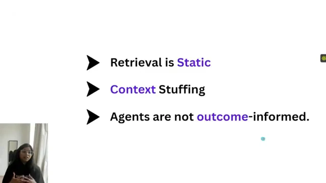 Slide with three bullets: Retrieval is Static; Context Stuffing; Agents are not outcome-informed.